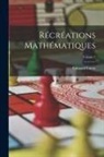 Edouard Lucas - Récréations Mathématiques; Volume 2