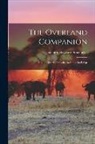 Joachim Hayward Stocqueler - The Overland Companion: A Guide for the Traveller to India via Egypt