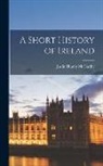Justin Huntly McCarthy - A Short History of Ireland