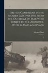 Edmund Dane - British Campaigns in the Nearer East, 1914-1918. From the Outbreak of war With Turkey to the Armistice, With 30 Maps and Plans: 1