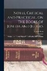 George Bush - Notes, Critical and Practical, on the Books of Joshua and Judges: Designed as a General Help to Biblical Reading and Instruction