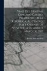 Ramón Tello Mendoza - Viaje Del General Cipriano Castro, Presidente De La República, Al Centro, Sur Y Oriente De Venezuela En Abril Y Mayo De 1905