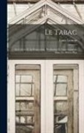 Louis Laurent - Le Tabac: Sa Culture Et Sa Préparation, Production Et Consommation Dans Les Divers Pays
