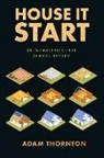 Adam Thornton - House It Start: An Investing Guide to Real Estate