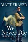 Matt Fraser, Fraser Matt - We Never Die