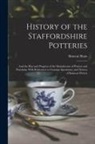 Simeon Shaw - History of the Staffordshire Potteries; and the Rise and Progress of the Manufacture of Pottery and Porcelain; With References to Genuine Specimens, a