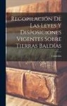 Colombia - Recopilación De Las Leyes Y Disposiciones Vigentes Sobre Tierras Baldías