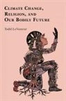 Todd Levasseur, LeVasseur Todd - Climate Change, Religion, and Our Bodily Future