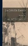 Raymond Weill - La cité de David: Compte rendu des fouilles exécutées à Jérusalem, sur le site de la ville primitive, campagne de 1913-1914; Volume 1