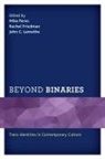 Mike Friedman Perez, Rachel Friedman, Friedman Rachel, John C. Lamothe, Mike Perez, Perez Mike - Beyond Binaries