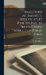 Jacob Grimm - Traditions Allemandes, Recueillies et Publiées par les Frères Grimm. Traduction par M. Theil