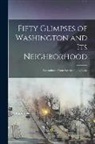 Anonymous - Fifty Glimpses of Washington and Its Neighborhood: Reproduced From Recent Photographs