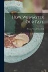 Ursula Newell Gestefeld - How We Master Our Fate