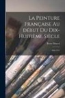 Pierre Marcel - La peinture française au début du dix-huitième siècle: 1690-1721