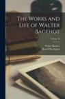 Walter Bagehot, Russell Barrington - The Works and Life of Walter Bagehot; Volume 10