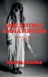 Manya Sharma - UNEARTHLY SANATORIUM