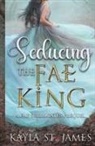 Kayla St. James - Seducing the Fae King