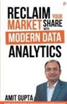 Amit Gupta - Reclaim Your Market Share with Modern Data Analytics