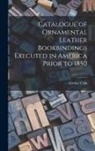 Grolier Club - Catalogue of Ornamental Leather Bookbindings Executed in America Prior to 1850