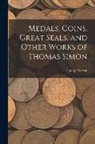 George Vertue - Medals, Coins, Great Seals, and Other Works of Thomas Simon