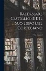 Ercole Bottari - Baldassare Castiglione E Il Suo Libro Del Cortegiano