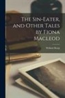 William Sharp - The Sin-eater, and Other Tales by Fiona Macleod