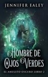 Jennifer Ealey - El Hombre de Ojos Verdes