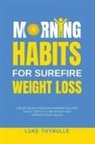 Luke Thybulle - Morning Habits For Surefire Weight Loss