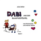 Julia Zeller - Dabi und der Blaufusstölpel - vom Wutwichtel und meiner Stärke - Band I