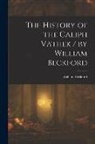 William Beckford - The History of the Caliph Vathek / by William Beckford