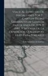 Pedro Sarmiento De Gamboa - Viage Al Estrecho De Magallanes Por El Capitán Pedro Sarmiento De Gambóa En Los Años De 1579. Y 1580. Y Noticia De La Expedición Que Después Hizo Para