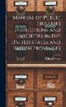 William J. Rhees - Manual of Public Libraries Institutions and Societies in the United States and British Provinces