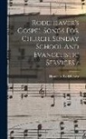 Homer a. (Homer Alvan) . Rodeheaver - Rodeheaver's Gospel Songs For Church, Sunday School And Evangelistic Services