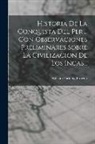 William Hickling Prescott - Historia De La Conquista Del Peru Con Observaciones Preliminares Sobre La Civilizacion De Los Incas