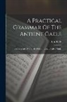 John Kelly - A Practical Grammar Of The Antient Gaele: Or, Language Of The Isle Of Mann, Usually Called Manks