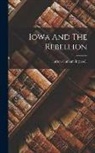 Lurton Dunham Ingersoll - Iowa And The Rebellion