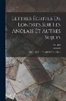 Voltaire - Lettres Écrites De Londres Sur Les Anglais Et Autres Sujets: Suivant La Copie Imprimée À Londres