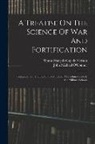 John Michael O'Connor, Simon François Gay de Vernon (Baron) - A Treatise On The Science Of War And Fortification: Composed For The Use Of The Imperial Polytechnick School, And Military Schools