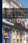 Paul Reboux - Blancs Et Noirs: Carnet De Voyage: Haïti, Cuba, Jamaïque, États-unis