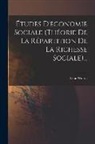 Léon Walras - Études D'économie Sociale (théorie De La Répartition De La Richesse Sociale)