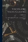 Charles Hurst - Valves and Valve-Gearing: A Practical Text-Book for the Use of Engineers, Draughtsmen, and Students