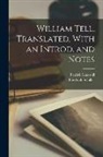 Patrick Maxwell, Friedrich Schiller - William Tell. Translated, With an Introd. and Notes