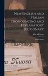 John Millhouse - New English and Italian Pronouncing and Explanatory Dictionary: English-Italian