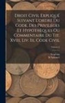 M. Spinnael, Troplong - Droit Civil Expliqué Suivant L'ordre Du Code. Des Priviléges Et Hypothèques Ou Commentaire Du Tit. Xviii, Liv. Iii, Code Civil; Volume 2