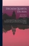 Jo&atilde;o de Barros, Diogo Do Couto - Decada quarta da Asia: Dos feitos que os portugueses fizeram na conquista e descobrimento das terras, & mares do Oriente: em quanto gouernara