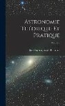 Jean Baptiste Joseph Delambre - Astronomie Théorique Et Pratique; Volume 2
