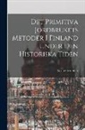 Gösta Grotenfelt - Det Primitiva Jordbrukets Metoder I Finland Under Den Historiska Tiden
