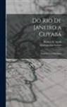 Karl von den Steinen, Herbert H. Smith - Do Rio de Janeiro a Cuyabá: Notas de um naturalista