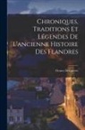 Octave Delepierre - Chroniques, Traditions Et Légendes De L'ancienne Histoire Des Flandres
