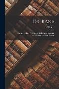 M. Jones - Dr. Kane: The Arctic Hero: A Narrative of His Adventures and Explorations in the Polar Regions
